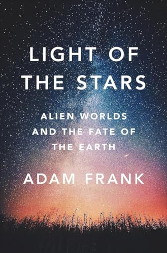 cover image The Light of the Stars: Alien Worlds and the Fate of the Earth 