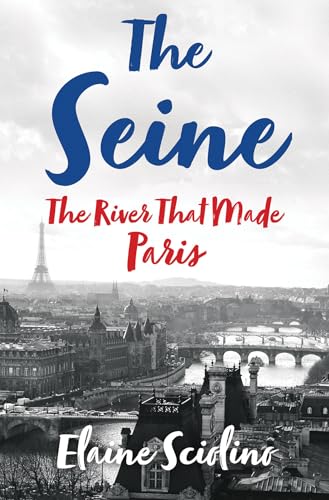 cover image The Seine: The River That Made Paris
