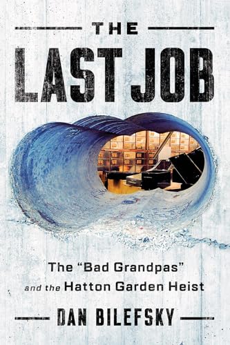 cover image The Last Job: “The Bad Grandpas” and the Hatton Garden Heist