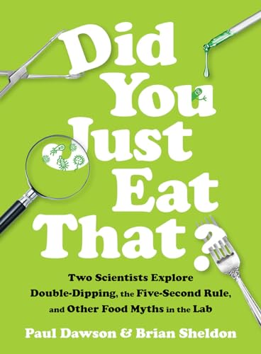 cover image Did You Just Eat That? Two Scientists Explore Double-Dipping, the Five-Second Rule, and Other Food Myths in the Lab