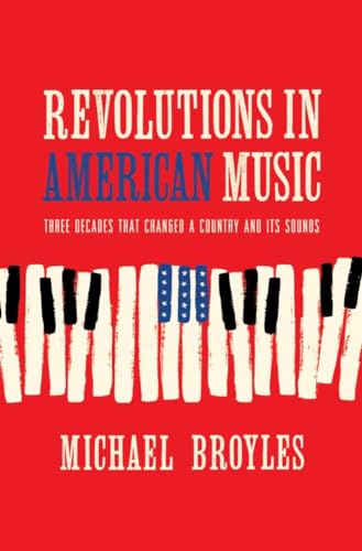 cover image Revolutions in American Music: Three Decades That Changed a Country and Its Sounds