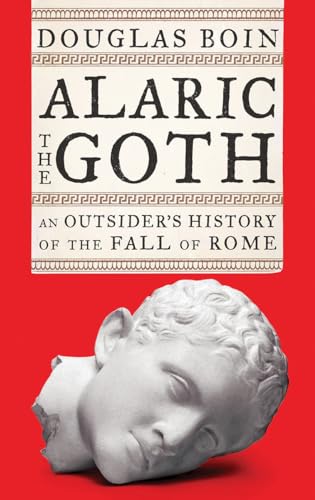cover image Alaric the Goth: An Outsider’s History of the Fall of Rome
