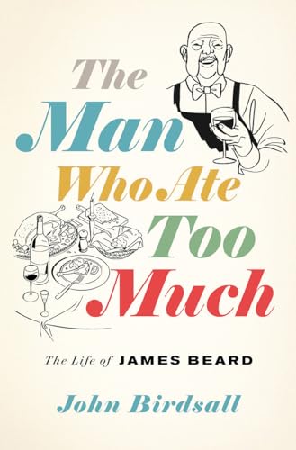 cover image The Man Who Ate Too Much: The Life of James Beard