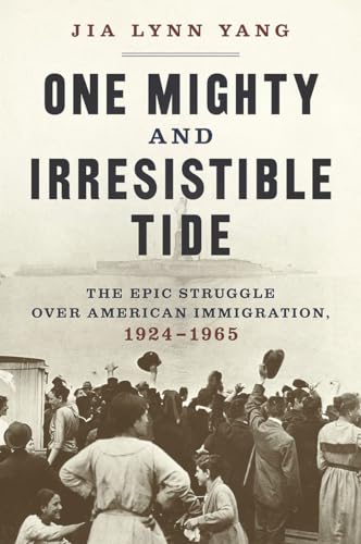 cover image One Mighty and Irresistible Tide: The Epic Struggle over American Immigration, 1924–1965