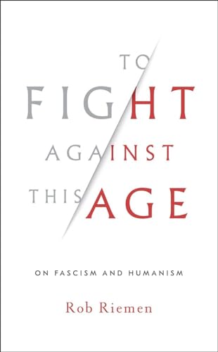 cover image To Fight Against This Age: On Fascism and Humanism 