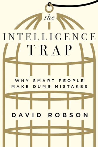 cover image The Intelligence Trap: Why Smart People Make Dumb Mistakes 