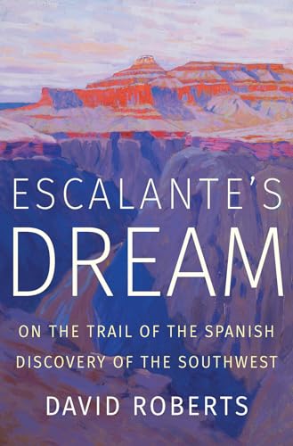 cover image Escalante’s Dream: On the Trail of the Spanish Discovery of the Southwest