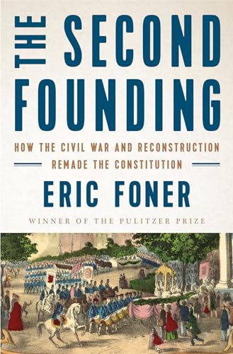 cover image The Second Founding: How the Civil War and Reconstruction Remade the Constitution