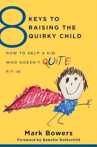 cover image Eight Keys to Raising the Quirky Child: How to Help a Kid Who Doesn’t Quite Fit In