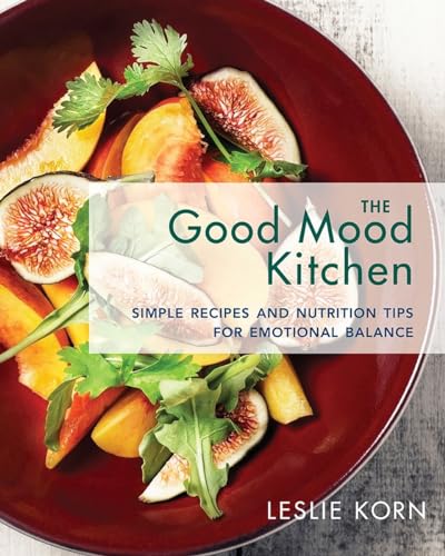 cover image The Good Mood Kitchen: Simple Recipes and Nutrition Tips for Emotional Balance