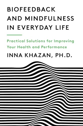 cover image Biofeedback and Mindfulness in Everyday Life: Practical Solutions for Improving Your Health and Performance 