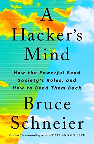 cover image A Hacker’s Mind: How the Powerful Bend Society’s Rules, and How to Bend Them Back
