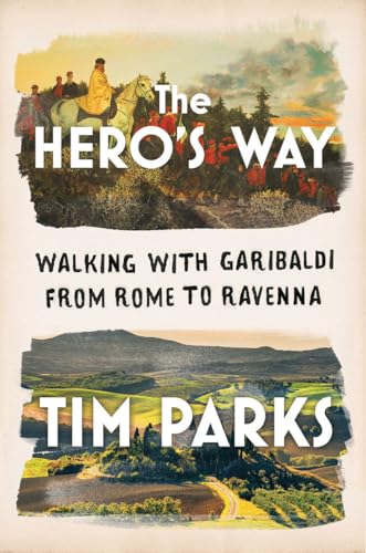 cover image The Hero’s Way: Walking with Garibaldi from Rome to Ravenna