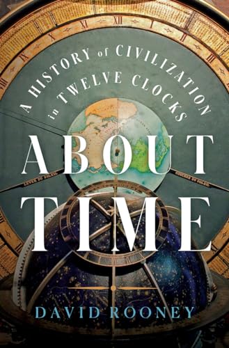 cover image About Time: A History of Civilization in Twelve Clocks