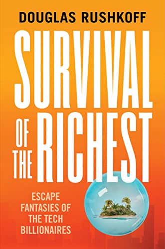 cover image Survival of the Richest: Escape Fantasies of the Tech Billionaires