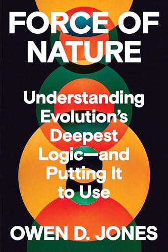 cover image Force of Nature: Understanding Evolution’s Deepest Logic—and Putting It to Use
