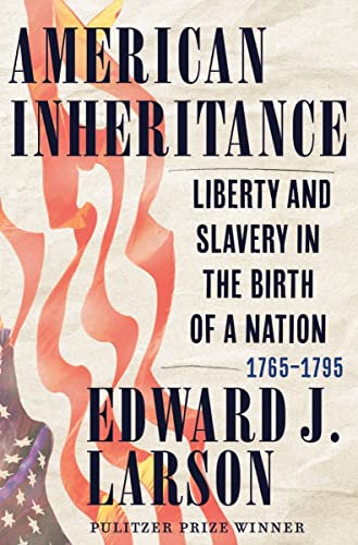 cover image American Inheritance: Liberty and Slavery in the Birth of a Nation, 1765–1795
