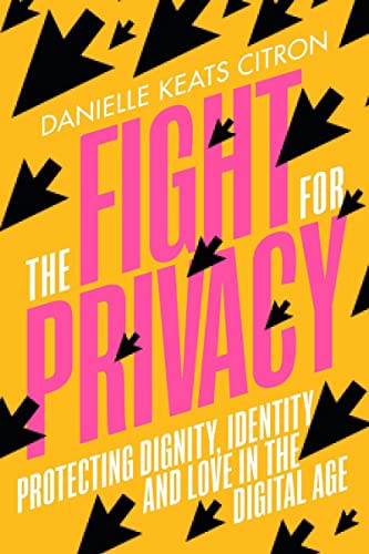 cover image The Fight for Privacy: Protecting Dignity, Identity and Love in the Digital Age
