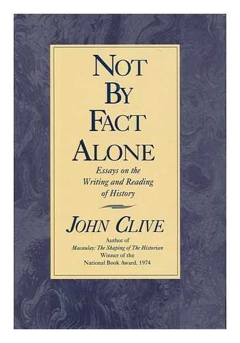 cover image Not by Fact Alone: Essays on the Writing and Reading of History