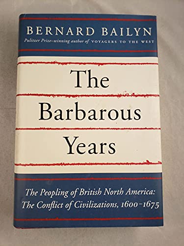 cover image The Barbarous Years: The Peopling of British North America: The Conflict of Civilizations, 1600–1675