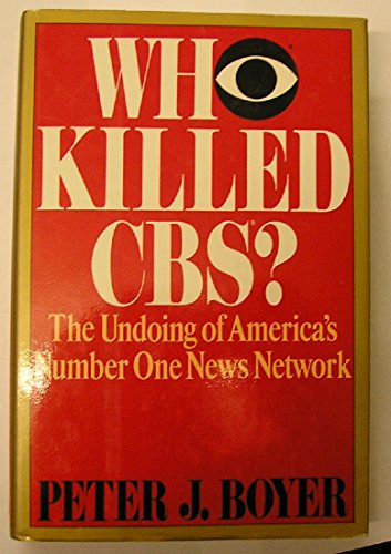 cover image Who Killed CBS: The Undoing of America's Number One News Network