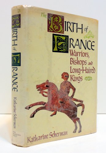 cover image The Birth of France: Warriors, Bishops, and Long-Haired Kings