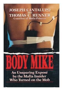 Body Mike: An Unsparing Expose by the Mafia Insider Who Turned on the Mob