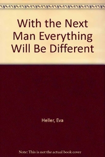 With the Next Man Everything Will Be Different