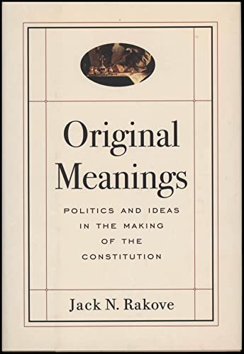 cover image Original Meanings: Politics and Ideas in the Making of the Constitution