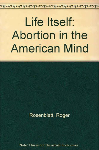 cover image Life Itself: Abortion in the American Mind