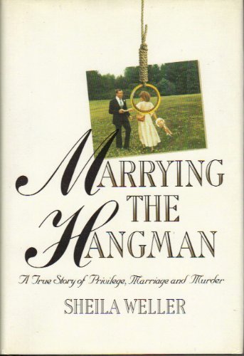 cover image Marrying the Hangman: A True Story of Privilege, Marriage and Murder
