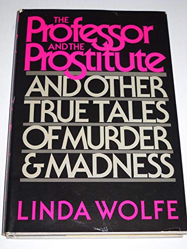 cover image The Professor and the Prostitute: And Other True Tales of Murder and Madness