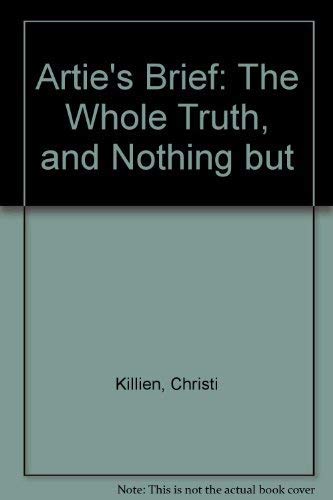 cover image Artie's Brief: The Whole Truth, and Nothing But