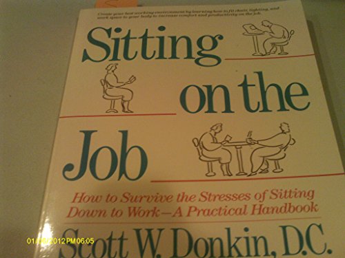 cover image Sitting on the Job: How to Survive the Stresses of Sitting Down to Work, a Practical Handbook