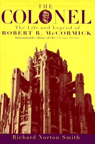 cover image The Colonel: The Life and Legend of Robert R. McCormick, 18801955
