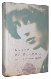 Queen of Bohemia: The Life of Louise Bryant