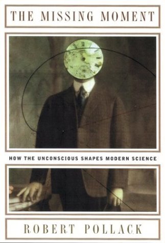 cover image The Missing Moment: How the Unconscious Shapes Modern Science