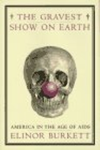 The Gravest Show on Earth: America in the Age of AIDS