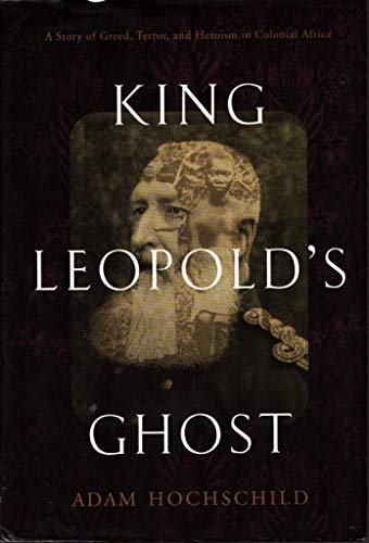 cover image King Leopold's Ghost: A Story of Greed, Terror, and Heroism in Colonial Africa