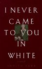 cover image I Never Came to You in White