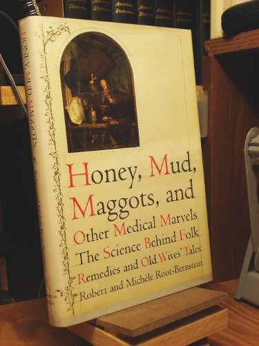 cover image Honey, Mud, Maggots, and Other Medical Marvels: The Science Behind Folk Remedies and Old Wives' Tales