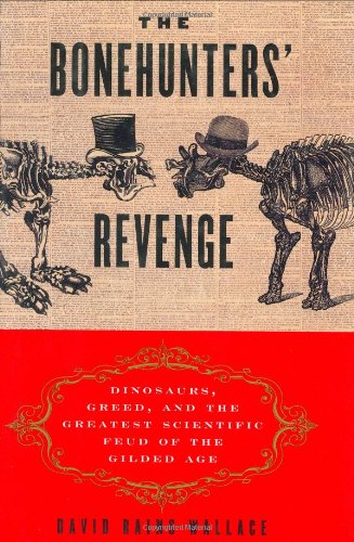 cover image The Bonehunters' Revenge: Dinosaurs, Greed, and the Greatest Scientific Feud of the Gilded Age