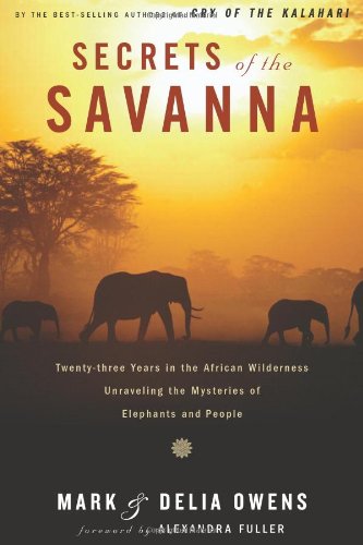 cover image Secrets of the Savanna: Twenty-three Years in the African Wilderness Unraveling the Mysteries of Elephants and People