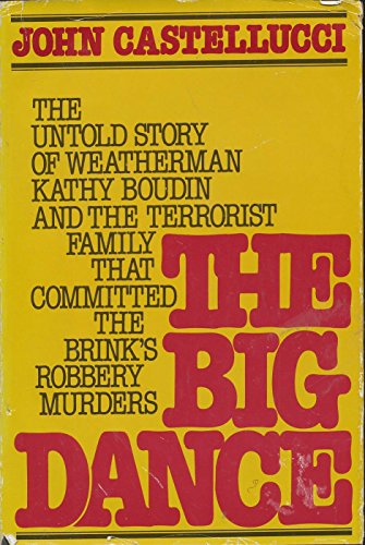cover image The Big Dance: The Untold Story of Kathy Boudin and the Terrorist Family That Committed the Brink's Robbery Murders