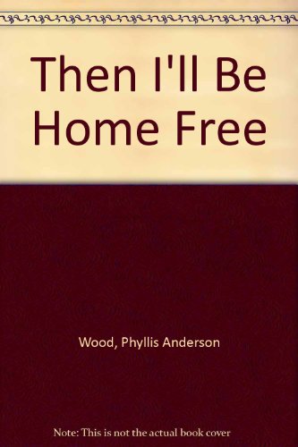 cover image Then I'll Be Home Free