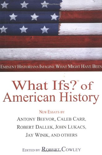cover image What Ifs? of American History: Eminent Historians Imagine What Might Have Been