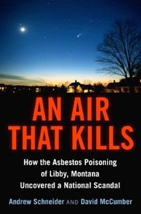 AN AIR THAT KILLS: How the Asbestos Poisoning of Libby