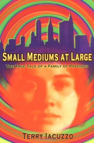 cover image SMALL MEDIUMS AT LARGE: The True Tale of a Family of Psychics