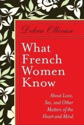 cover image What French Women Know: About Love, Sex, and Other Matters of the Heart and Mind
