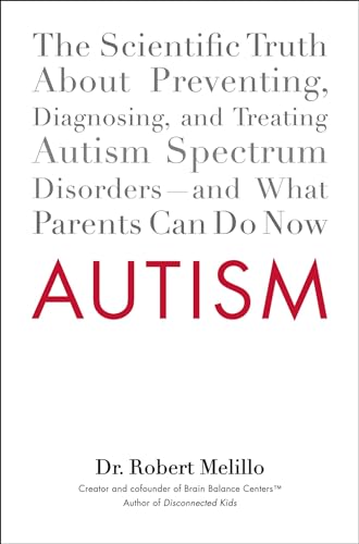 cover image Autism: The Scientific Truth About Preventing, Diagnosing, and Treating Autism Spectrum Disorders%E2%80%94and What Parents Can Do Now